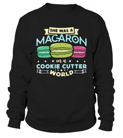 Macaron She Was Macaron In A Cookie Baking Sweets Sweatshirt Unisex