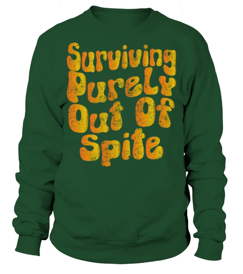 surviving purely out of spite Sweatshirt Unisex