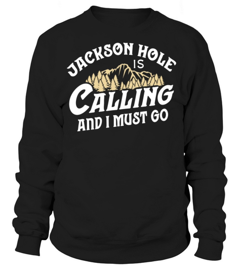 Vintage Jackson Hole T Calling And I Must Go Sweatshirt Unisex