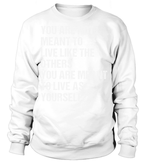 You Are Meant To Live As Yourself Sweatshirt Unisex