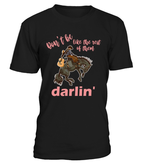 dont be like the rest of them darlin T-Shirt Unisex