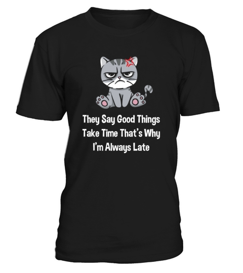 They Say Take So Why Im Always Late Sarcastic Empl T-Shirt Unisex
