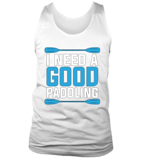 Rafting I Need A Good Paddling Water Sports Raft Tank Top Unisex