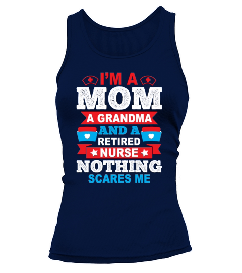 Im A Mom A Grandma And A Retired Nurse Gift Tank top Woman
