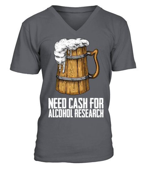 Need Cash For Alcohol Research V-Neck T-shirt