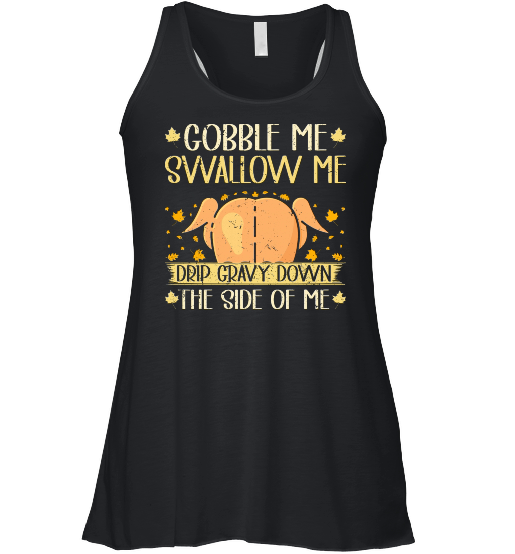 Gobble Me Swallow Me Drip Gravy Turkey Women's Flowy Tank Top