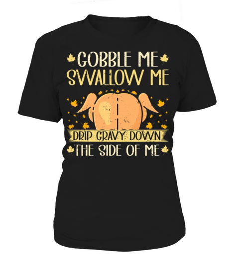 Gobble Me Swallow Me Drip Gravy Turkey Women's T-Shirt