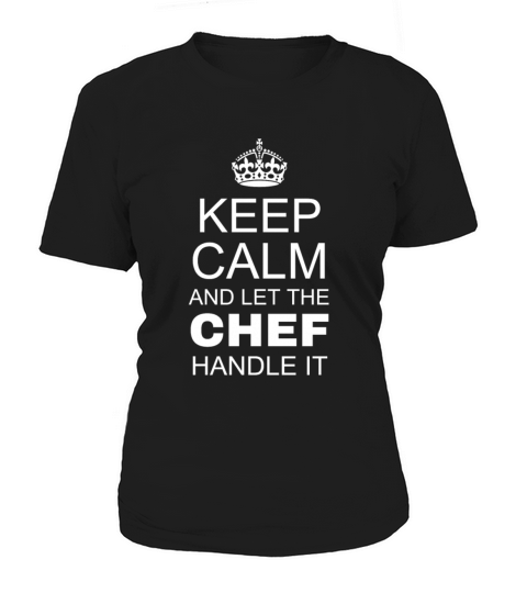 Keep Calm and Let The Chef Handle It Women's T-Shirt