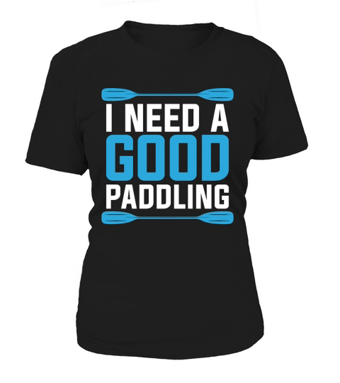 Rafting I Need A Good Paddling Water Sports Raft Women's T-Shirt