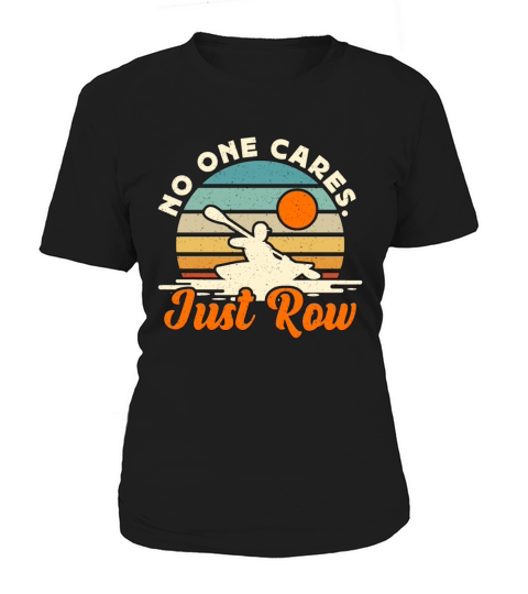 Rowing No One Cares Just Row Water Sports Rower Women's T-Shirt