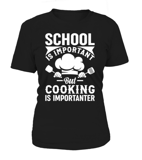 School Is Important But Cooking Is Importanter Coo Women's T-Shirt