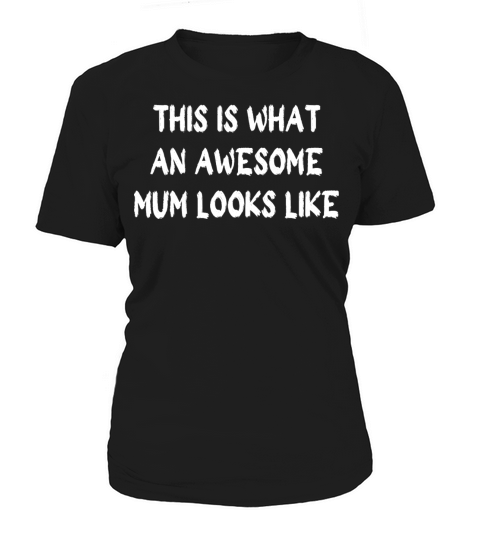 this is what an awesome mum looks like Women's T-Shirt