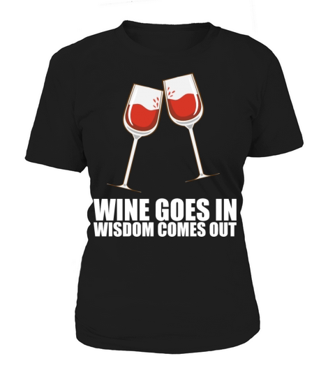 Wine Goes In Wisdom Comes Out Women's T-Shirt