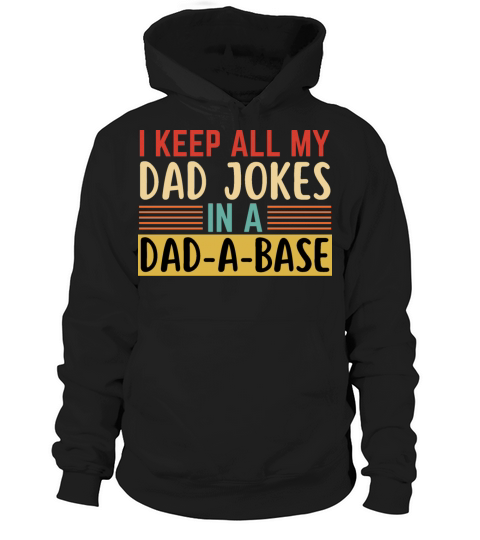 I Keep All My Dad Jokes In A Dad A Base Hoodie Unisex