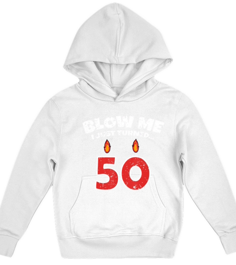 Mens Blow Me I Just Turned 50 50th Birthday Funny Kids Hoodie