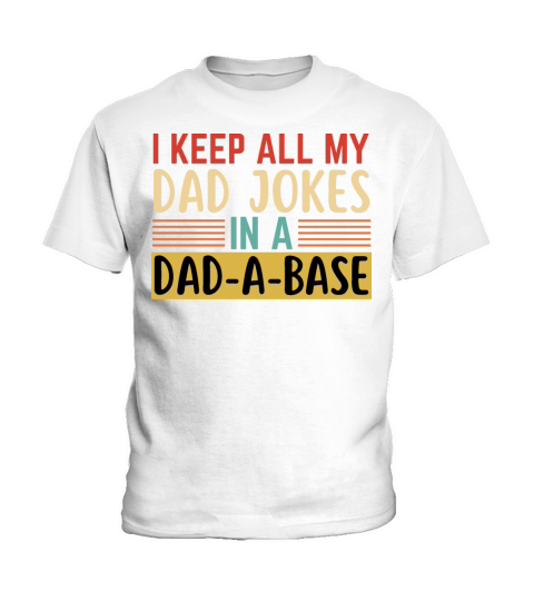 I Keep All My Dad Jokes In A Dad A Base Kids T-Shirt