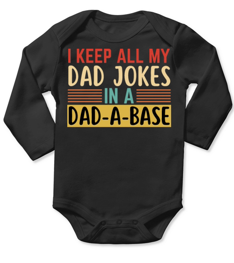 I Keep All My Dad Jokes In A Dad A Base Long Sleeve Baby One-Piece