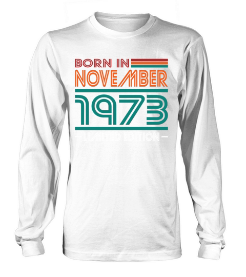 50th birthday november 1973 born in 1973 Long sleeved Unisex