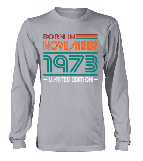 50th birthday november 1973 born in 1973 Long sleeved Unisex