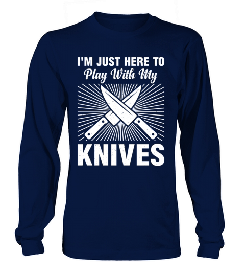 Im Just Here To Play With My Knives Chef Food Coo Long sleeved Unisex