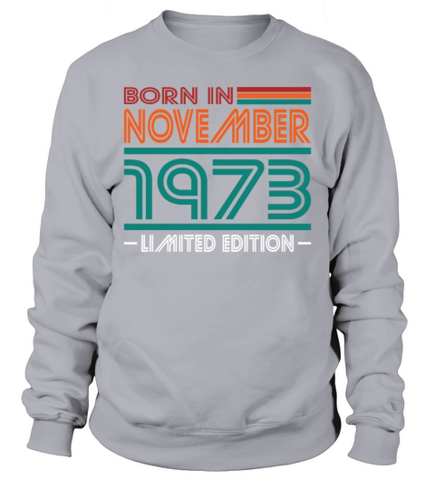 50th birthday november 1973 born in 1973 Sweatshirt Unisex