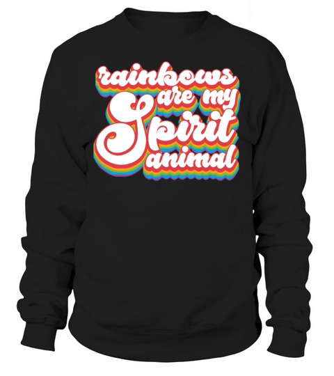 Pride Month LGBTQ - Rainbows Are My Spirit Animal Sweatshirt Unisex