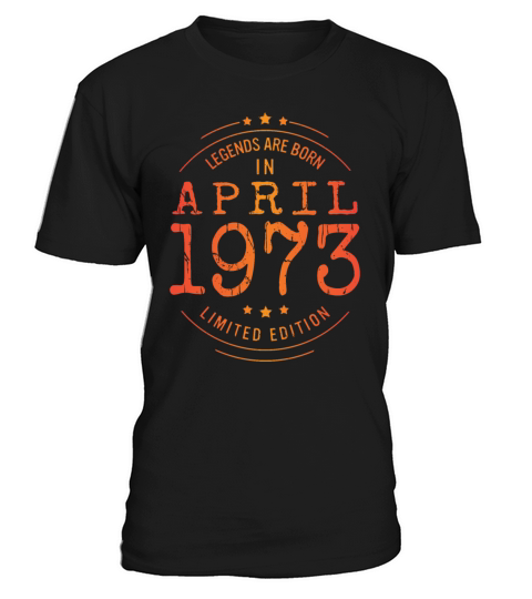 Birthday April 1973 Limited Edition Vintage Legend T-Shirt Unisex