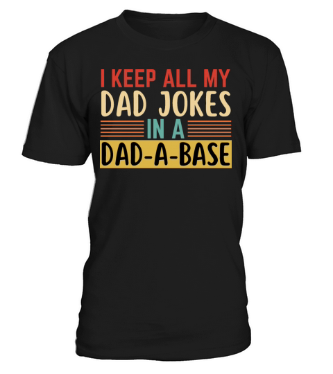 I Keep All My Dad Jokes In A Dad A Base T-Shirt Unisex