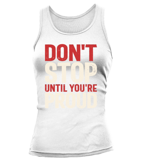 Dont Stop Until Youre Proud - Motivational Quote Tank top Woman
