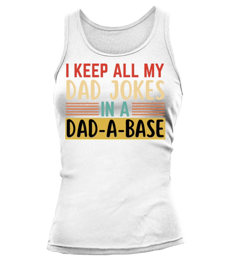 I Keep All My Dad Jokes In A Dad A Base Tank top Woman