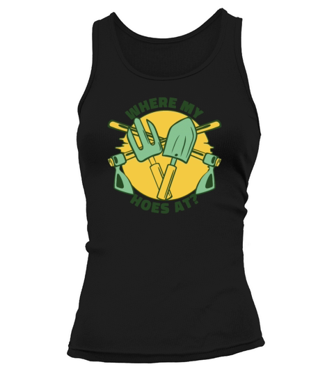 Where My Hoes At Ideas Gardener Horticulture Tank top Woman