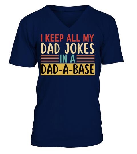 I Keep All My Dad Jokes In A Dad A Base V-Neck T-shirt