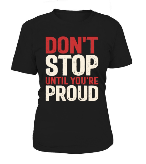 Dont Stop Until Youre Proud - Motivational Quote Women's T-Shirt