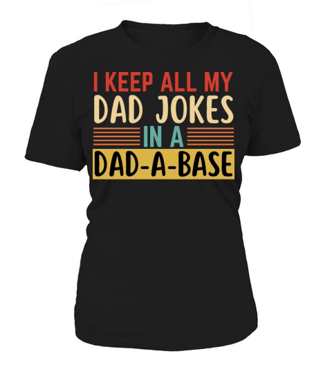 I Keep All My Dad Jokes In A Dad A Base Women's T-Shirt