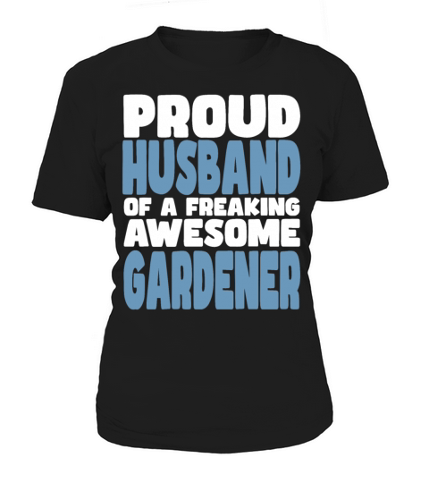 Proud Husband of freaking awesome Gardener Women's T-Shirt