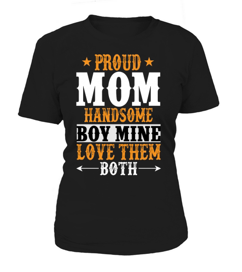 PROUD MOM HANDSOME BOY MINE LOVE THEM BOTH Women's T-Shirt