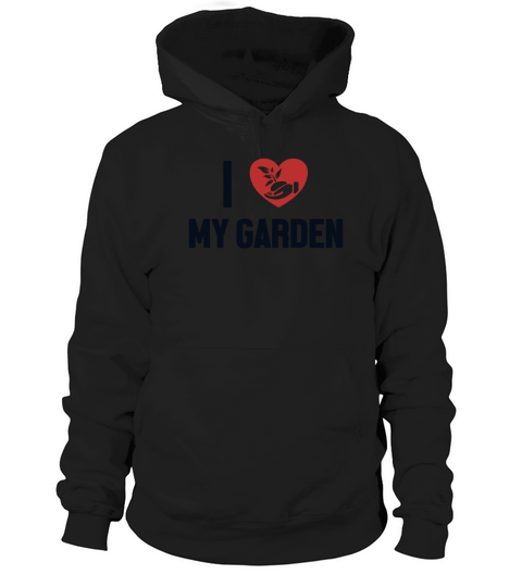I Love My Garden Horticulture Ideas Gardener Hoodie Unisex