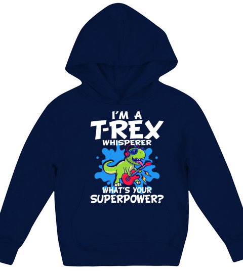 Im A T-Rex Whisperer What Is Your Superpower Kids Hoodie