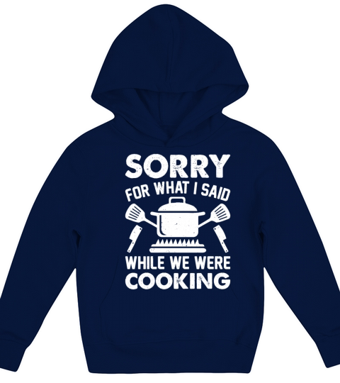 Sorry For What I Said While We Were Cooking Chef C Kids Hoodie