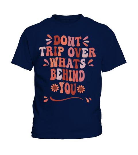 Dont Trip Over what Is Behind You Quote Kids T-Shirt