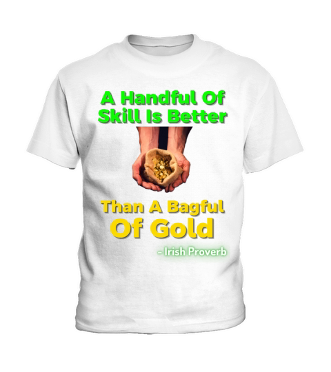 Irish Proverb - A Handful Of Skill Is Better Than Kids T-Shirt