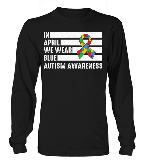 Autism In April We Wear blue Autism Awareness Long sleeved Unisex