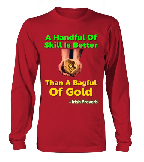 Irish Proverb - A Handful Of Skill Is Better Than Long sleeved Unisex