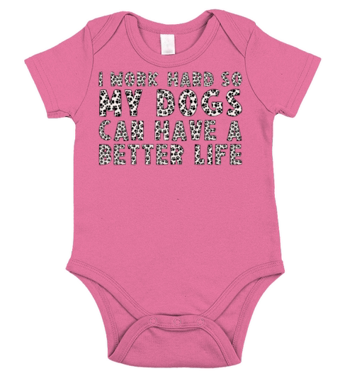 I Work Hard So My Dogs Can Have A Better Life Short Sleeve Baby One-Piece