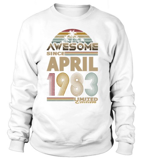 40th birthday april 1983 awesome since 1983 Sweatshirt Unisex