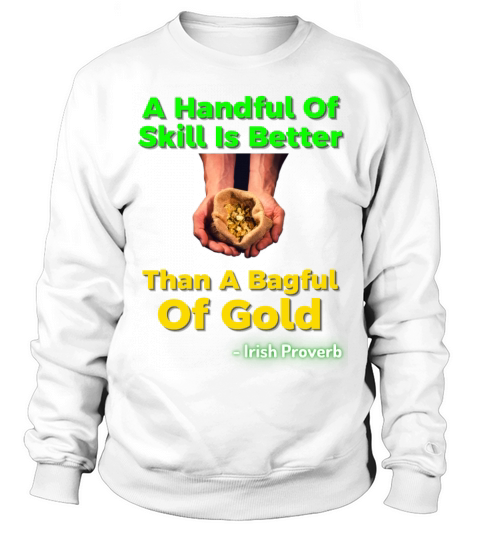 Irish Proverb - A Handful Of Skill Is Better Than Sweatshirt Unisex