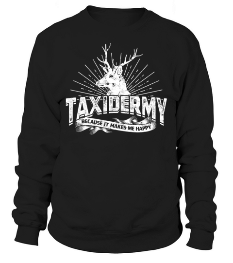 Taxidermy Mounting preserving Animals Taxidermist Sweatshirt Unisex