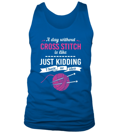 A Day Without Cross Stitching Funny Cross Stitch Tank Top Unisex