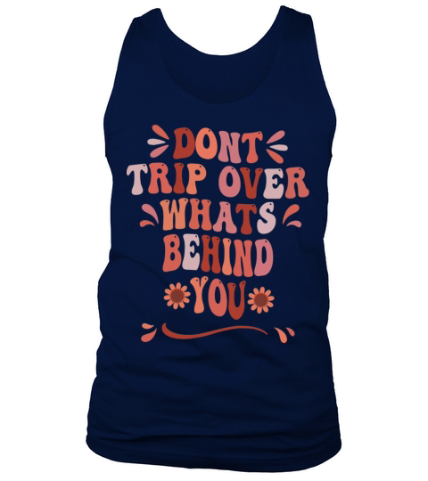 Dont Trip Over what Is Behind You Quote Tank Top Unisex