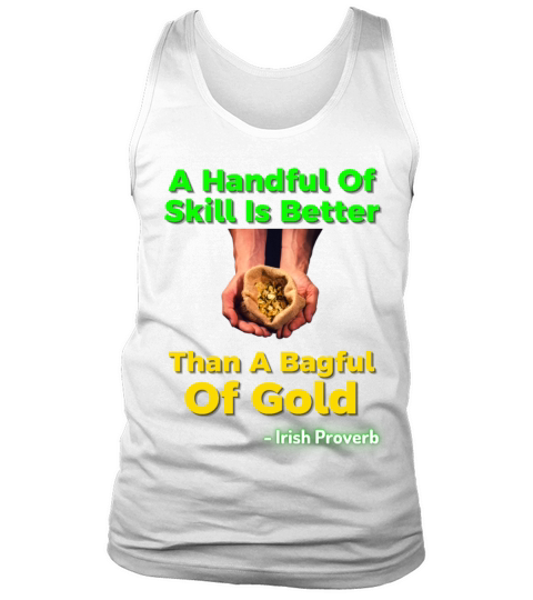Irish Proverb - A Handful Of Skill Is Better Than Tank Top Unisex